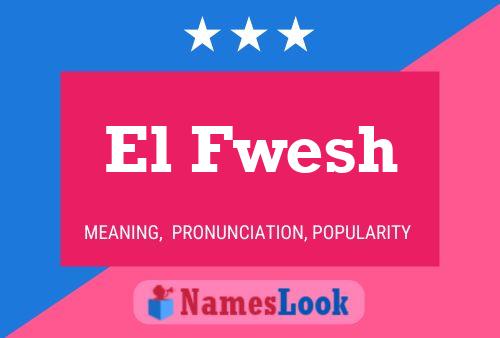 El Fwesh Name Poster