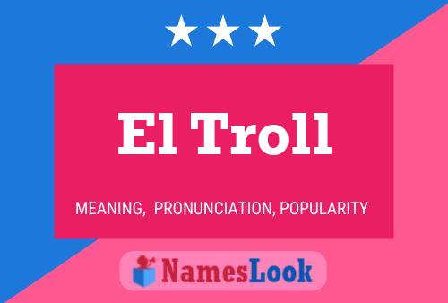 El Troll Name Poster