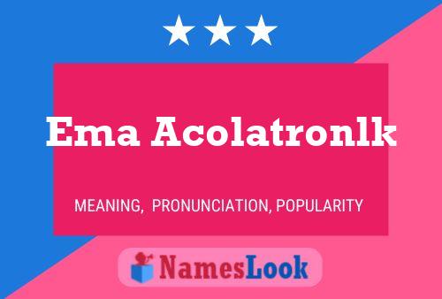 Ema Acolatronlk Name Poster