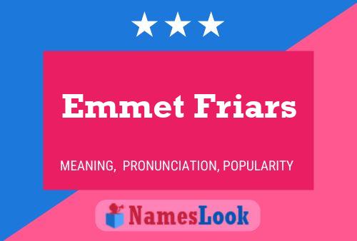 Emmet Friars Name Poster