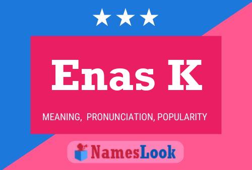 Enas K Name Poster