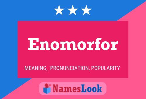 Enomorfor Name Poster