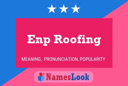 Enp Roofing Name Poster