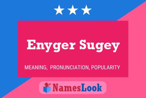 Enyger Sugey Name Poster