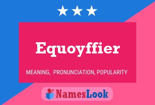 Equoyffier Name Poster