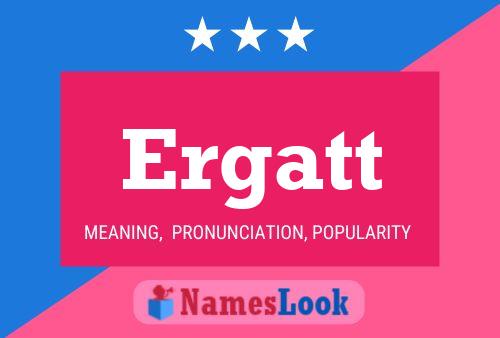 Ergatt Name Poster