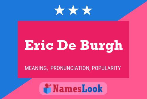 Eric De Burgh Name Poster