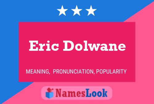 Eric Dolwane Name Poster