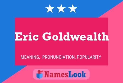 Eric Goldwealth Name Poster