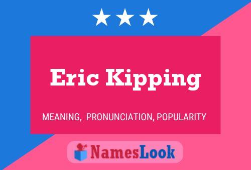 Eric Kipping Name Poster