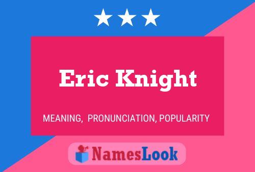 Eric Knight Name Poster