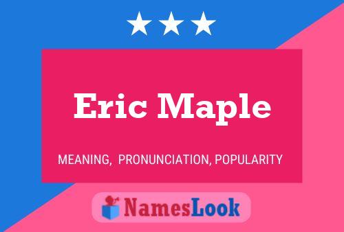 Eric Maple Name Poster