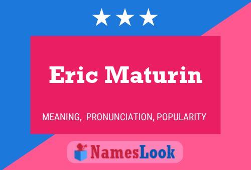 Eric Maturin Name Poster