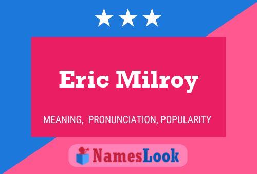 Eric Milroy Name Poster