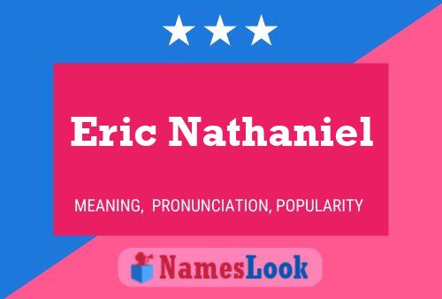 Eric Nathaniel Name Poster