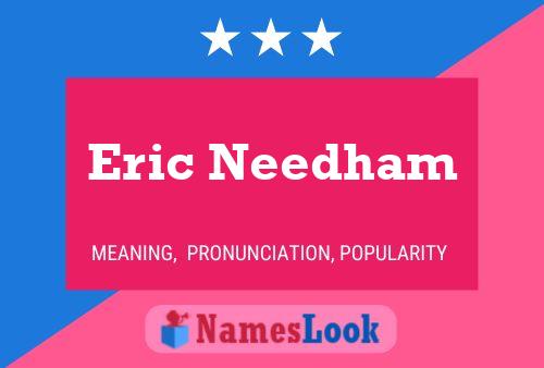 Eric Needham Name Poster