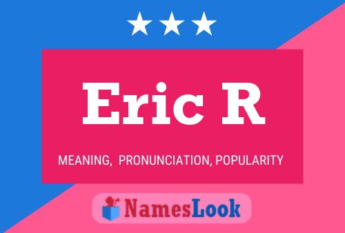 Eric R Name Poster