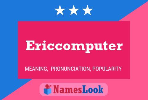 Ericcomputer Name Poster