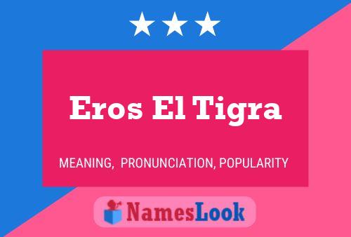 Eros El Tigra Name Poster