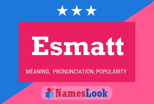 Esmatt Name Poster