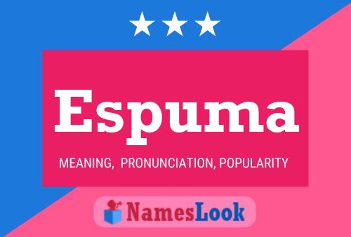 Espuma Meaning, Pronunciation, Origin and Numerology | NamesLook