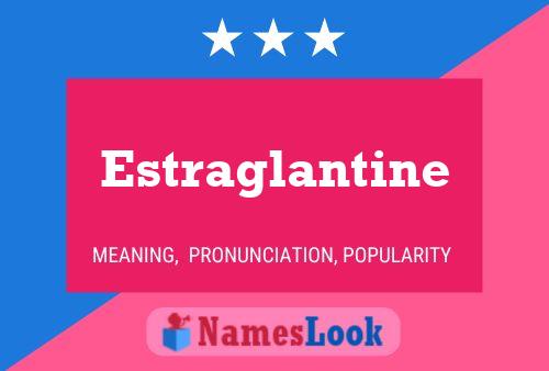 Estraglantine Name Poster