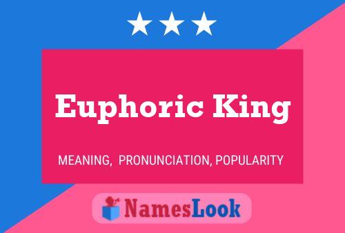 Euphoric King Name Poster