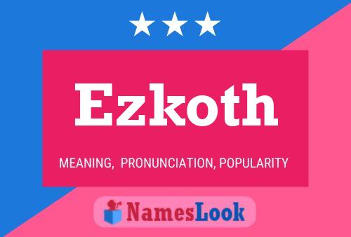 Ezkoth Name Poster