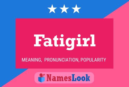 Fatigirl Name Poster