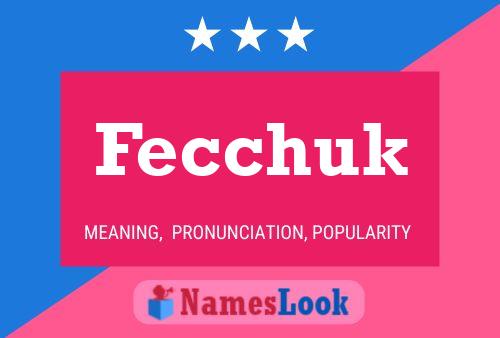 Fecchuk Name Poster