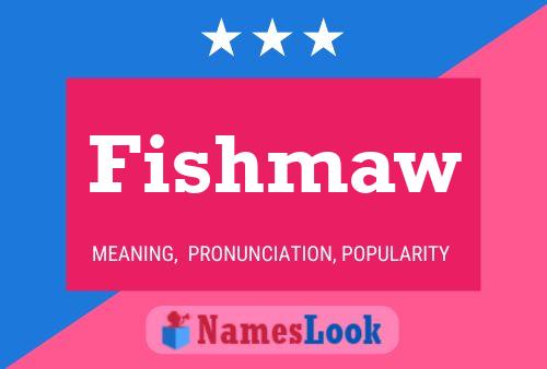 Fishmaw Name Poster