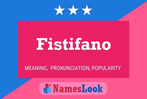 Fistifano Name Poster