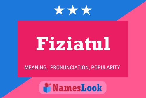 Fiziatul Name Poster