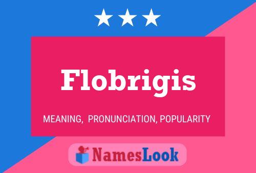 Flobrigis Name Poster