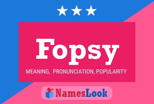 Fopsy Name Poster