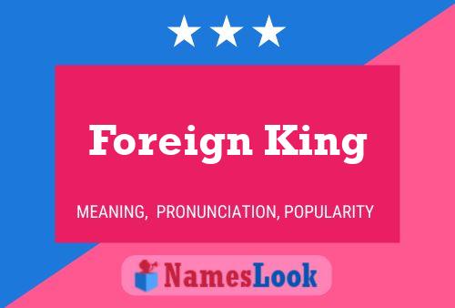 Foreign King Name Poster