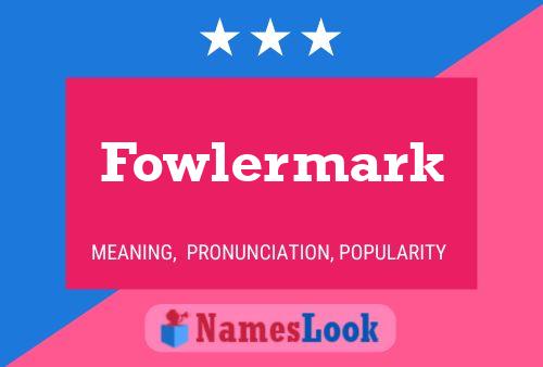 Fowlermark Name Poster