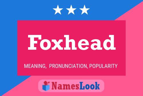 Foxhead Name Poster