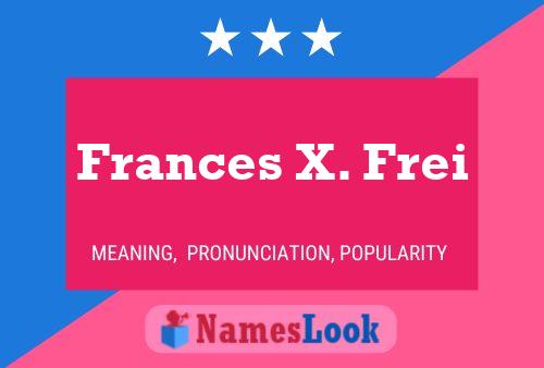 Frances X. Frei Name Poster