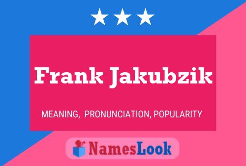 Frank Jakubzik Name Poster