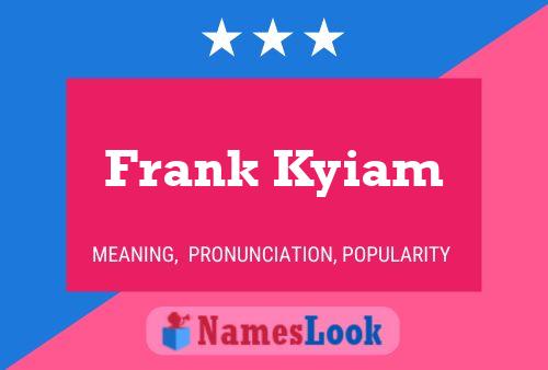 Frank Kyiam Name Poster