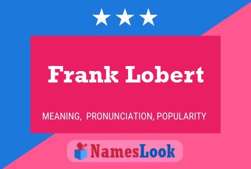 Frank Lobert Name Poster