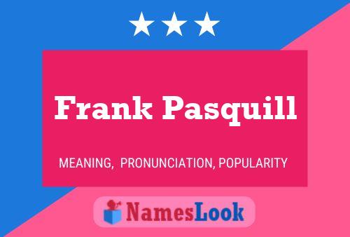 Frank Pasquill Name Poster