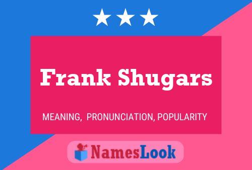 Frank Shugars Name Poster