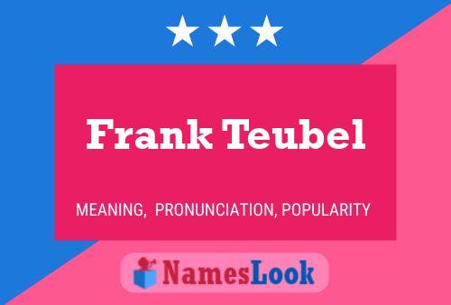 Frank Teubel Name Poster