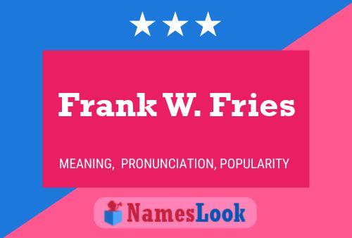 Frank W. Fries Name Poster