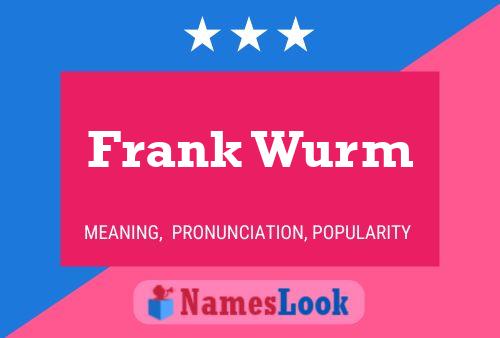 Frank Wurm Name Poster