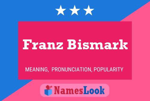 Franz Bismark Name Poster