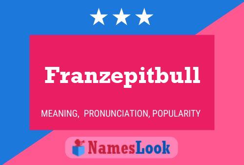 Franzepitbull Name Poster