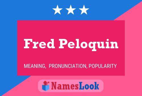 Fred Peloquin Name Poster